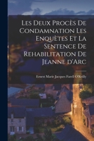 Les Deux Procès de Condamnation les Enquètes et la Sentence de Rehabilitation de Jeanne d'Arc 1016763840 Book Cover