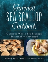 Sea Scallop Cookbook: The Whole Story of Farmed Scallops 1684752450 Book Cover