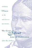 The Great Silent Army of Abolitionism: Ordinary Women in the Antislavery Movement 0807847410 Book Cover