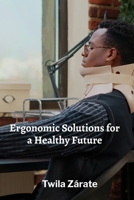 Ergonomic Solutions for a Healthy Future: Integrating Technology, Ergonomic Principles, and Health Data B0F9V2H79F Book Cover