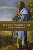 Spirituality According to Paul: Imitating the Apostle of Christ 0830839461 Book Cover