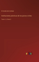 Instituciones prácticas de los juicios civiles: Tomo 1 y Tomo 2 336810540X Book Cover