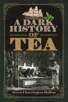 A Dark History of Tea 1526766817 Book Cover