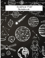 Science Fair Notebook: Scientific Project Journal & Record Book Lab Experimentation Tracker Ideal for Students, Teachers or Parents leading Science Projects. 8.5 x 11 100 pages Space Planets Theme 1687505411 Book Cover