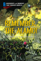 Remember the Alamo!: The Battle for Texas Independence 1725342154 Book Cover