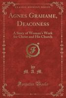Agnes Grahame, Deaconess 1145170943 Book Cover