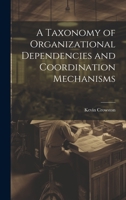 A Taxonomy of Organizational Dependencies and Coordination Mechanisms 1022222074 Book Cover