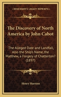 The Discovery of North America by John Cabot: The Alleged Date and Landfall 0548615675 Book Cover