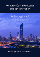 Resource Curse Reduction Through Innovation: A Blessing for All - The Case of Kuwait 1443842168 Book Cover