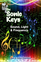 The Sonic Keys: Sound, Light & Frequency 1499268920 Book Cover