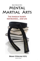 Mental Martial Arts: The Shaolin Secrets for Business and Life 1907613005 Book Cover