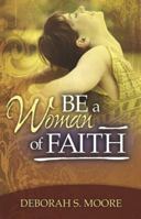 Be a Woman of Faith 0982339003 Book Cover