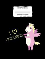 I Love Unicorns Composition: Wide Ruled Composition Book 7.44 x 9.69, 100 sheets, 200 pages, book for school, girls, kids, teachers and students, (I ... Composition Notebooks: Wide Ruled) Volume 4 1724478818 Book Cover