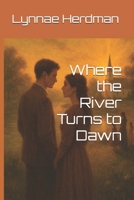 Where the River Turns to Dawn (The Generational Reckoning Series) B0FR24J4JY Book Cover