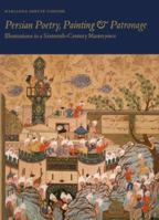 Persian Poetry, Painting and Patronage: Illustrations in a Sixteenth-Century Masterpiece 0300074832 Book Cover