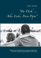 Für Dich..., Alles Liebe, Dein Papa: Kinderseelen im Konflikt zwischen eigenen Bedürfnissen, Elternhaus, Schule und ihrem späteren Erwachsensein. 375198464X Book Cover