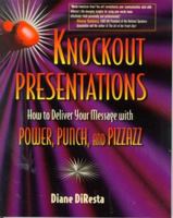 Knockout Presentations: How to Deliver Your Message with Power, Punch, and Pizzazz 1886284253 Book Cover