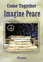 Come Together: Imagine Peace: Poems 1933964227 Book Cover