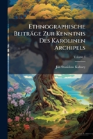 Ethnographische Beiträge Zur Kenntnis Des Karolinen Archipels (German Edition) 1023949717 Book Cover