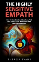 The Highly Sensitive Empath: How To Stop Emotional Overload, Find Your Sense Of Self, And Thrive In An Overwhelming World 3907269470 Book Cover
