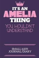 It's An Amelia Thing You Wouldn't Understand Small (6x9) Journal/Diary: A cute book to write in for any book lovers, doodle writers and budding authors! 1700662848 Book Cover