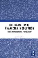 The Formation of Character in Education: From Aristotle to the 21st Century 1032089946 Book Cover