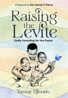 Raising the Levite: Godly Parenting for the Pastor 9787952484 Book Cover