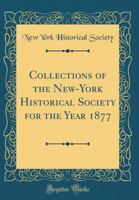 Collections of the New-York Historical Society for the Year 1877 0428213227 Book Cover