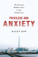 Privilege and Anxiety: The Korean Middle Class in the Global Era 1501764942 Book Cover