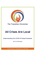 All Crises Are Local: Understanding the COVID-19 Global Pandemic (The Transition Chronicles) 173506565X Book Cover