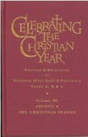 Celebrating The Christian Year - Volume 3: Advent and the Christmas Season: Prayers and Resources for Sundays and Holy Days & Festivals Years A, B, & C 1853116718 Book Cover