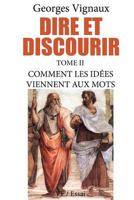 Dire et discourir: Comment les idees viennent aux mots 1491263725 Book Cover