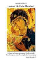 Lust auf die frohe Botschaft. Band 3: Lesejahr C: Öffnung zu Gotteserfahrung und Glaubensfreude, Betrachtungen zu jedem Sonntag der drei Lesejahrgänge 3732275000 Book Cover