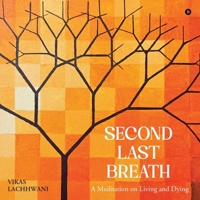 Second Last Breath: A Meditation on Living and Dying B0FQWT83PR Book Cover
