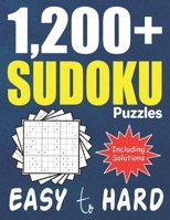 1,200+ Easy to Hard Sudoku Puzzles: Easy, Medium, Hard and Extra Hard Large Print Puzzle Tons of Challenge for your Brain (Easy to Hard Sudoku Puzzles & Solutions) B08J16N8SJ Book Cover