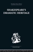 Shakespeare's Dramatic Heritage  Collected Studies in Medieval, Tudor and Shakespearean Drama (Routledge Library Editions: Shakespeare) 0415489024 Book Cover