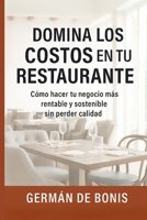 Domina los Costos en tu Restaurante: Cómo hacer tu negocio más rentable y sostenible sin perder calidad B0FSRPCDY4 Book Cover