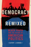 Democracy Remixed: Black Youth and the Future of American Politics 0199896267 Book Cover
