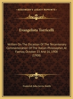 Evangelista Torricelli: Written On The Occasion Of The Tercentenary Commemoration Of The Italian Philosopher, At Faenza, October 15 And 16, 1908 (1908) 1161169563 Book Cover