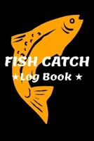 Fish Catch Log Book: Fishing Log Notebook to record species, date and time, length, weight, bait or lure used, and location 1692586653 Book Cover