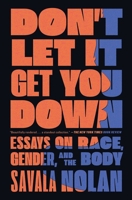 Don't Let It Get You Down: Essays on Race, Gender, and the Body 1982137282 Book Cover
