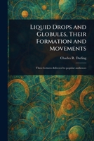 Liquid Drops and Globules, Their Formation and Movements 1023274396 Book Cover