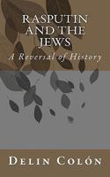 Rasputin and The Jews: A Reversal of History 1461027756 Book Cover