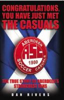 Congratulations, You Have Just Met the Casuals: The True Story of Aberdeen's Staunchest Fans 1844543072 Book Cover