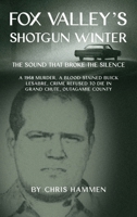 Fox Valley's Shotgun Winter: The Sound that Broke the Silence B0GQRDNMCY Book Cover