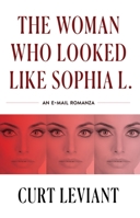 The Woman Who Looked Like Sophia L.: An Epistolary Email Romanza 1950539911 Book Cover