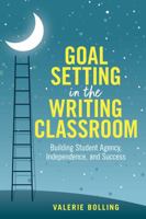 Goal Setting in the Writing Classroom: Building Student Agency, Independence, and Success 1032862238 Book Cover