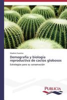 Demografia y Biologia Reproductiva de Cactos Globosos 3639555260 Book Cover