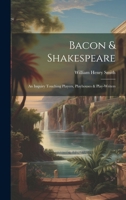 Bacon & Shakespeare: An Inquiry Touching Players, Playhouses & Play-writers 1021981885 Book Cover