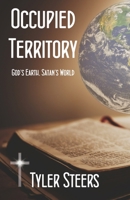 Occupied Territory: God's Earth, Satan's World B0974V6JMS Book Cover
